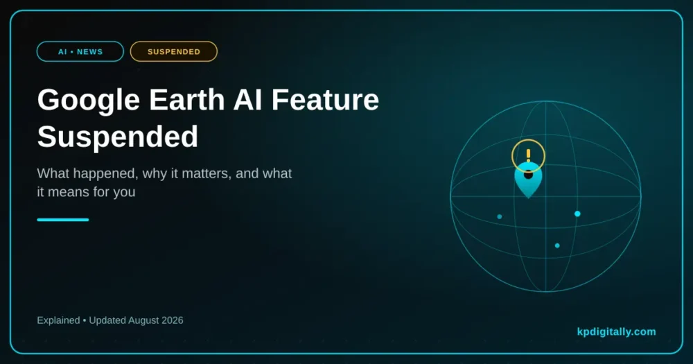 Google Earth AI Feature Suspended: What Happened, Why, and What It Means for You